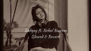 SADQAY ft NEHAL NASEEM  Slowed amp Reverb 🎧 [upl. by Samal]