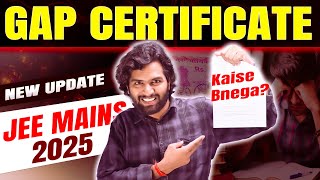 Dropper Gap Certificate for JEE Mains 2025  When amp How to get Gap Certificate for JEE Mains 2025 [upl. by Smoot]