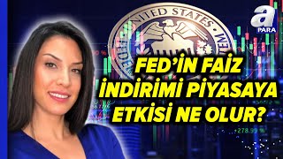 FED Faiz İndirimi Yapacak Mı FEDin Faiz İndirimi Piyasalara Etkisini Seltem İyigün Değerlendirdi [upl. by Bernelle930]