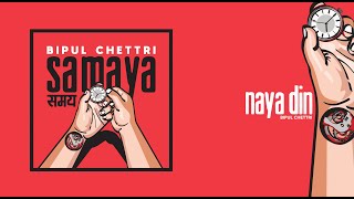 Bipul Chettri  Naya Din Samaya [upl. by Letnohs]