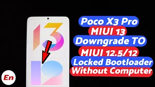 Poco X3 Pro  Downgrade MIUI 13 to MIUI 125 or MIUI 12  Locked Bootloader  NO TWRP amp NO Computer [upl. by Lecram]