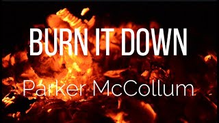 Burn It Down  Parker McCollumLyrics [upl. by Sokairyk]