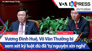 Vương Đình Huệ Võ Văn Thưởng bị xem xét kỷ luật dù đã ‘tự nguyện xin nghỉ’  VOA 231124 [upl. by Airehtfele]