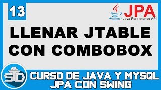 13  Listar datos en JTable dependiendo de un ComboBox con JPA  Curso Java Swing JPA [upl. by Mahan]