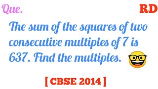 The sum of the squares of two consecutive multiples of 7 is 637 Find the multiples RD Class 10 [upl. by Wolfie]