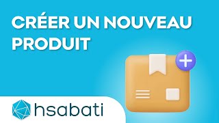 COMMENT CRÉER UN NOUVEAU PRODUIT SUR HSABATI [upl. by Havot443]