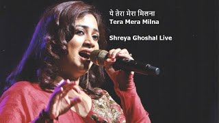 Shreya Ghoshal Live  Tera Mera Milna ये तेरा मेरा मिलना [upl. by Arted122]