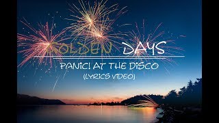 Panic At The Disco Golden Days lyriclyric video [upl. by Schaper]