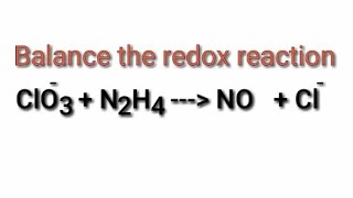 Balance the redox reaction by ion electron method or half reaction method ClO3N2H4NOCl [upl. by Sukcirdor333]