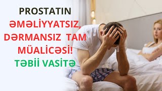 PROSTAT XƏSTƏLİKLƏRİNİN TAM TƏMİNATLA SAĞALMASI PROSTATDA ŞİŞ ƏMƏLİYYATSIZ MÜALİCƏSİ [upl. by Akilam818]