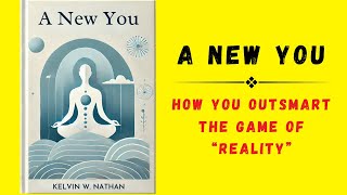 A New You How You OUTSMART The Game of “Reality” Audiobook [upl. by Brest]