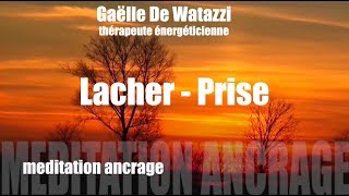 Meditation guidée lacher prise ancrage harmonisation chakras [upl. by Siseneg410]