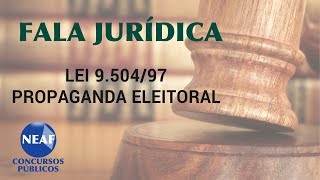 Fala Jurídica Lei 950497  Propaganda Eleitoral [upl. by Eiwoh]