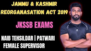 JAMMU AND KASHMIR REORGANISATION ACT 2019 FOR JKSSB EXAMS  NAIB TEHSILDAR  FEMALE SUPERVISOR  JKP [upl. by Sivehc]