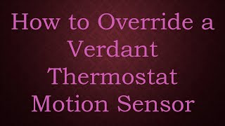 How to Override a Verdant Thermostat Motion Sensor [upl. by Ical]