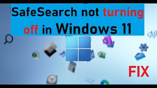 How to Fix SafeSearch not turning off in Windows 11 [upl. by Elene]