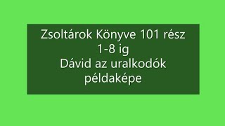 Zsoltárok Könyve 101 rész Hangos BibliaDávid az uralkodók példaképe [upl. by Hollingsworth]