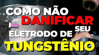 Como Não DANIFICAR seu Eletrodo de Tungstênio soldagem soldatig [upl. by Bal]