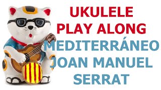 Mediterráneo  JOAN MANUEL SERRAT  Ukulele cover and play along with chords and lyrics [upl. by Kernan]