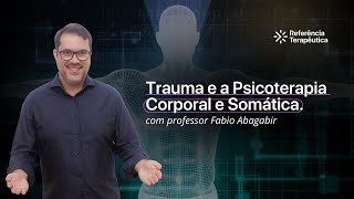 Trauma e a Psicoterapia Corporal e Somática 337 [upl. by Deaner355]