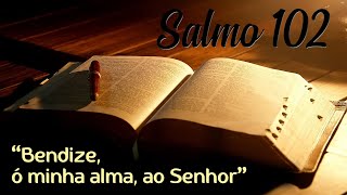 Salmo 102  Bendize ó minha alma ao Senhor [upl. by Eeresed]