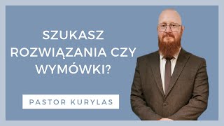 Szukasz rozwiązania czy wymówki  WZN 862  Pastor Kurylas [upl. by Papageno]