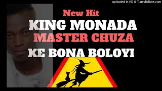 King Monada ft Master Chuza  Ke Bona Boloyi [upl. by Gilemette]