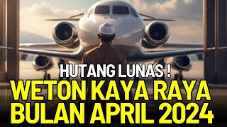 HUTANG LUNAS  Weton Ini Paling Beruntung di Bulan April Tahun 2024 [upl. by Carol-Jean]