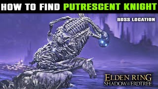 How to Find PUTRESCENT KNIGHT Boss in Elden Ring Shadow of the Erdtree  Putrescent Knight Location [upl. by Mazel895]