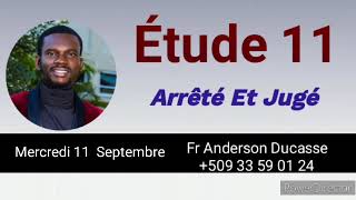 Étude 11 Arrêté et jugé  Mercredi 11 Septembre [upl. by Jael899]