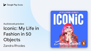 Iconic My Life in Fashion in 50 Objects by Zandra Rhodes · Audiobook preview [upl. by Haidedej921]