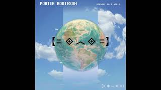 Porter Robinson Goodbye to a World Acapella HQ [upl. by Ahsiuqet]