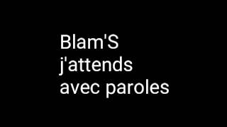 BlamSJattends avec paroles [upl. by Marcus]