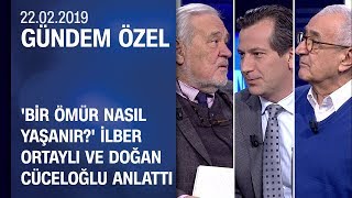 Bir Ömür Nasıl Yaşanır İlber Ortaylı ve Doğan Cüceloğlu anlattı  Gündem Özel 22022019 Cuma [upl. by Mullen965]