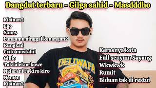 GILGA SAHID  MASDDDHO  KISINAN2  EGO  DANGDUT KOPLO TERBARU FULL ALBUM [upl. by Chatterjee]