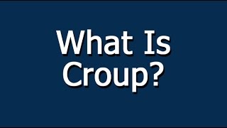 What Is Croup [upl. by Gram]