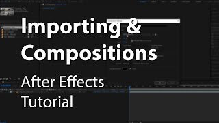 Importing and Compositions in After Effects  Explained [upl. by Callum]