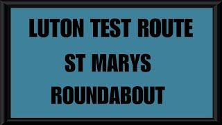 LUTON TEST ROUTE  ST MARYS ROUNDABOUT  DRIVING TEST  LEARN TO DRIVE  2024 [upl. by Rasure]