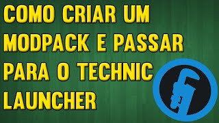 Tutorial Como Criar Um Modpack e Colocar no Technic Launcher [upl. by Cartan]