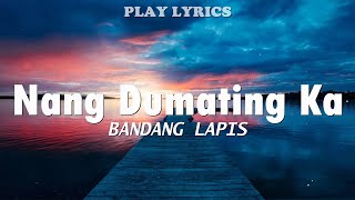 Nang Dumating Ka  Bandang Lapis Lyrics quotNang dumating ka sa buhay koquot [upl. by Orodoet]