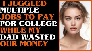 I Juggled Multiple Jobs to Pay for College While My Dad Wasted Our Money [upl. by Krasner484]