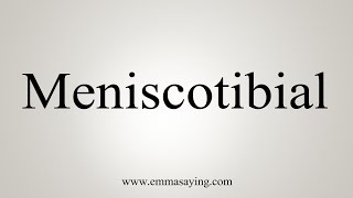 How To Say Meniscotibial [upl. by Ennaeilsel]