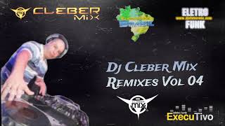 04  Cd Dj Cleber Mix Remixe´s Vol 04 2024 [upl. by Aleirbag841]