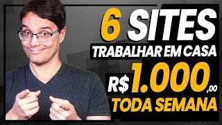 6 SITES PRA TRABALHAR EM CASA E GANHAR 1000 REAIS POR SEMANA [upl. by Kciwdahc481]