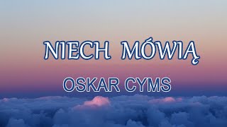 Oskar Cyms  Niech Mówią TekstLiryk  Jesteś Moim Oddechem Ciebie Więcej [upl. by Llehsad]