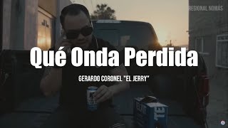 Gerardo Coronel quotEl Jerryquot  Qué Onda Perdida LETRA [upl. by Nwahsud]