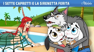 I Sette Capretti e la Sirenetta Ferita  Storie Per Bambini Cartoni Animati I Fiabe e Favole [upl. by Ahsiek]