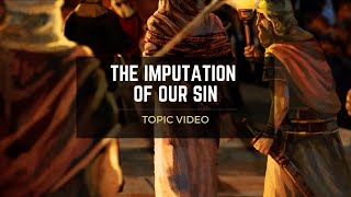 Topic Video The Imputation Of Our Sin [upl. by Creath]