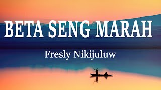 Fresly Nikijuluw  Beta Seng Marah Lirik Lagu [upl. by Adrianne]