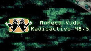 Muñeca Vudu  Radioactivo 985 [upl. by Ronyam799]